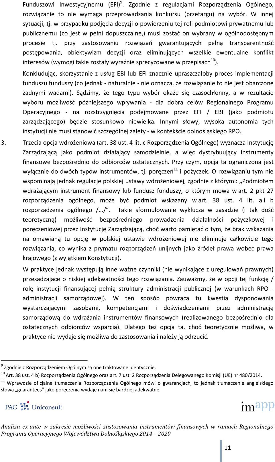 przy zastosowaniu rozwiązań gwarantujących pełną transparentność postępowania, obiektywizm decyzji oraz eliminujących wszelkie ewentualne konflikt interesów (wymogi takie zostały wyraźnie