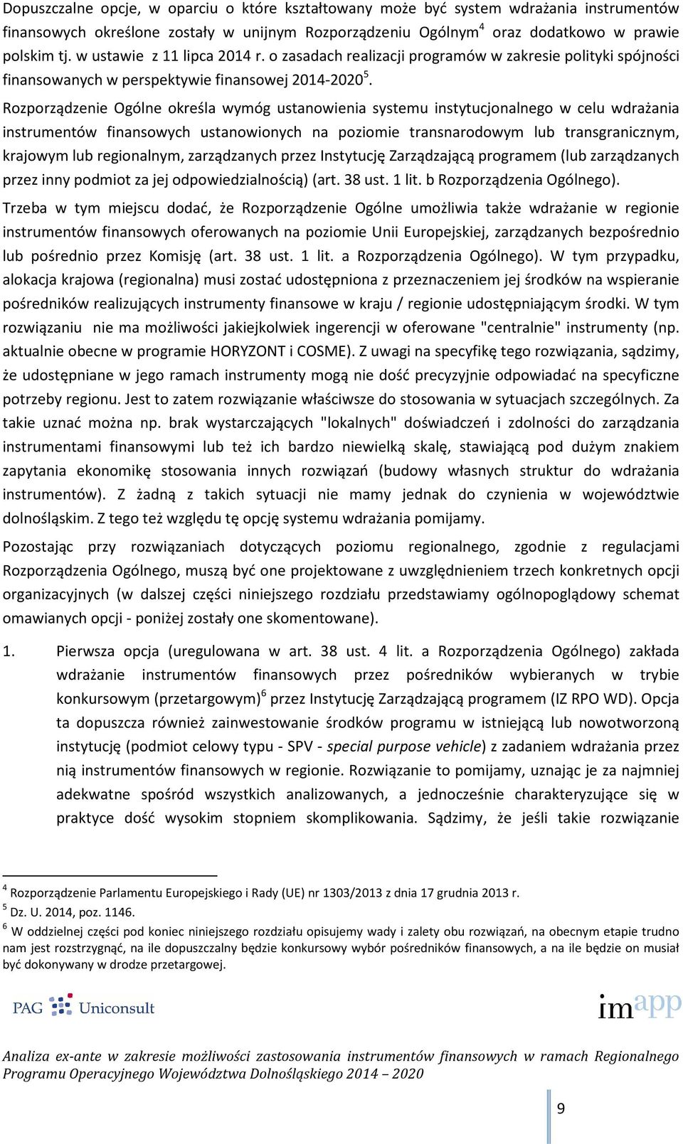 Rozporządzenie Ogólne określa wymóg ustanowienia systemu instytucjonalnego w celu wdrażania instrumentów finansowych ustanowionych na poziomie transnarodowym lub transgranicznym, krajowym lub