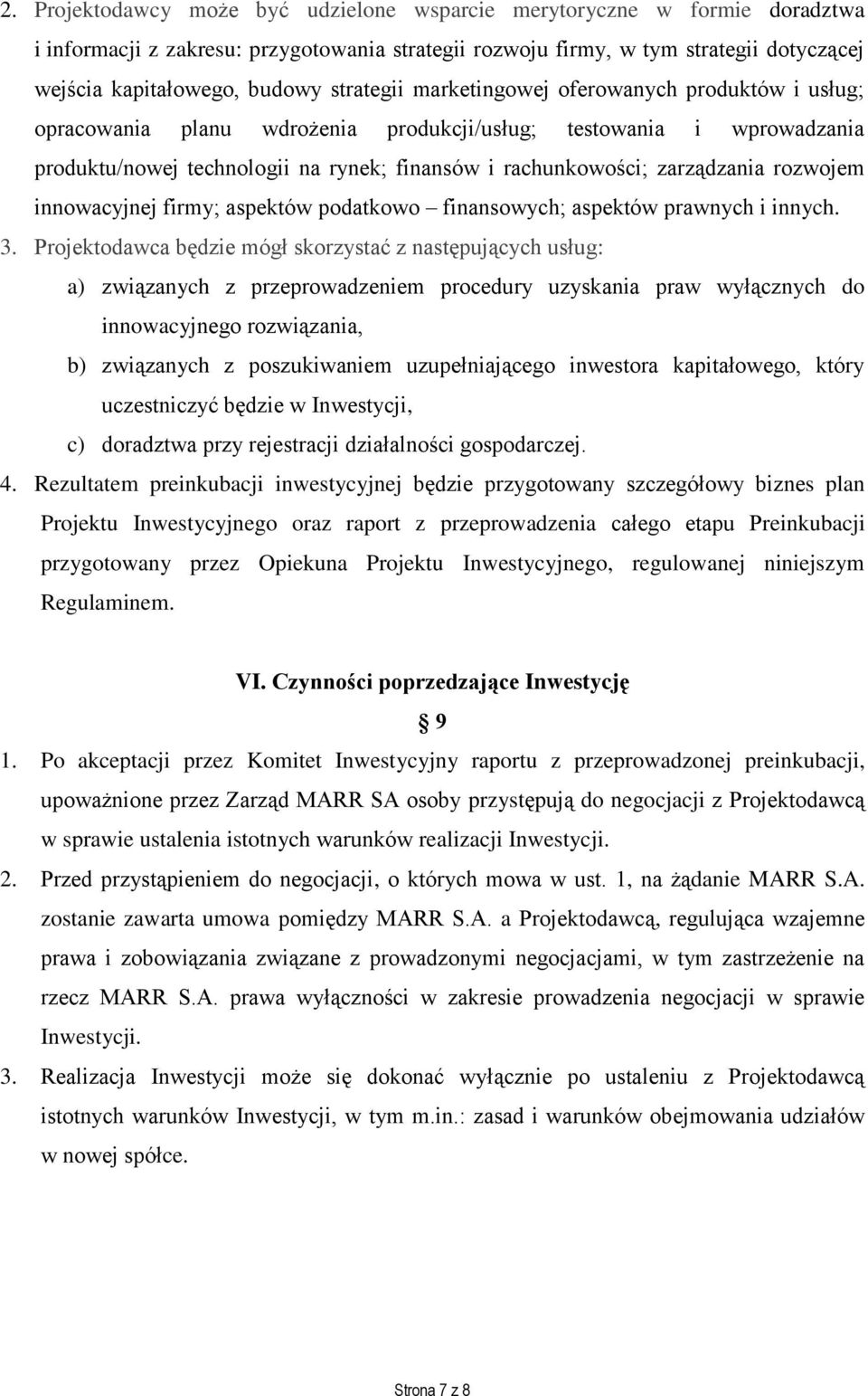 zarządzania rozwojem innowacyjnej firmy; aspektów podatkowo finansowych; aspektów prawnych i innych. 3.