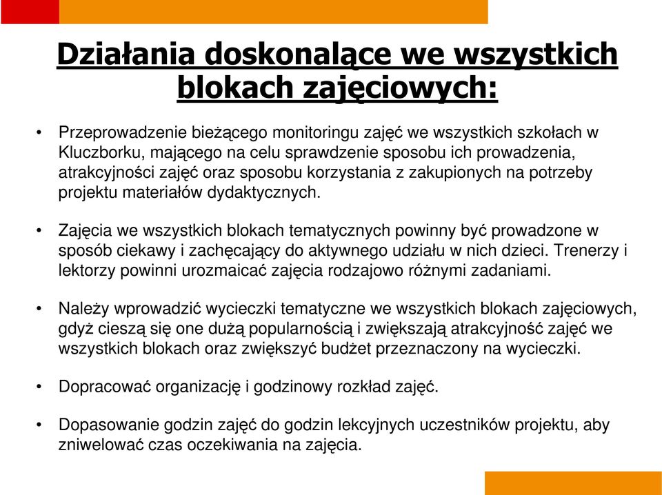 Zajęcia we wszystkich blokach tematycznych powinny być prowadzone w sposób ciekawy i zachęcający do aktywnego udziału w nich dzieci.