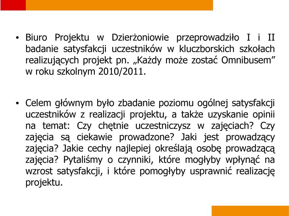 Celem głównym było zbadanie poziomu ogólnej satysfakcji uczestników z realizacji projektu, a także uzyskanie opinii na temat: Czy chętnie