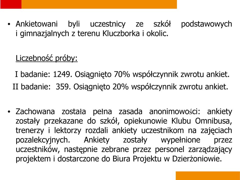 Zachowana została pełna zasada anonimowości: ankiety zostały przekazane do szkół, opiekunowie Klubu Omnibusa, trenerzy i lektorzy rozdali