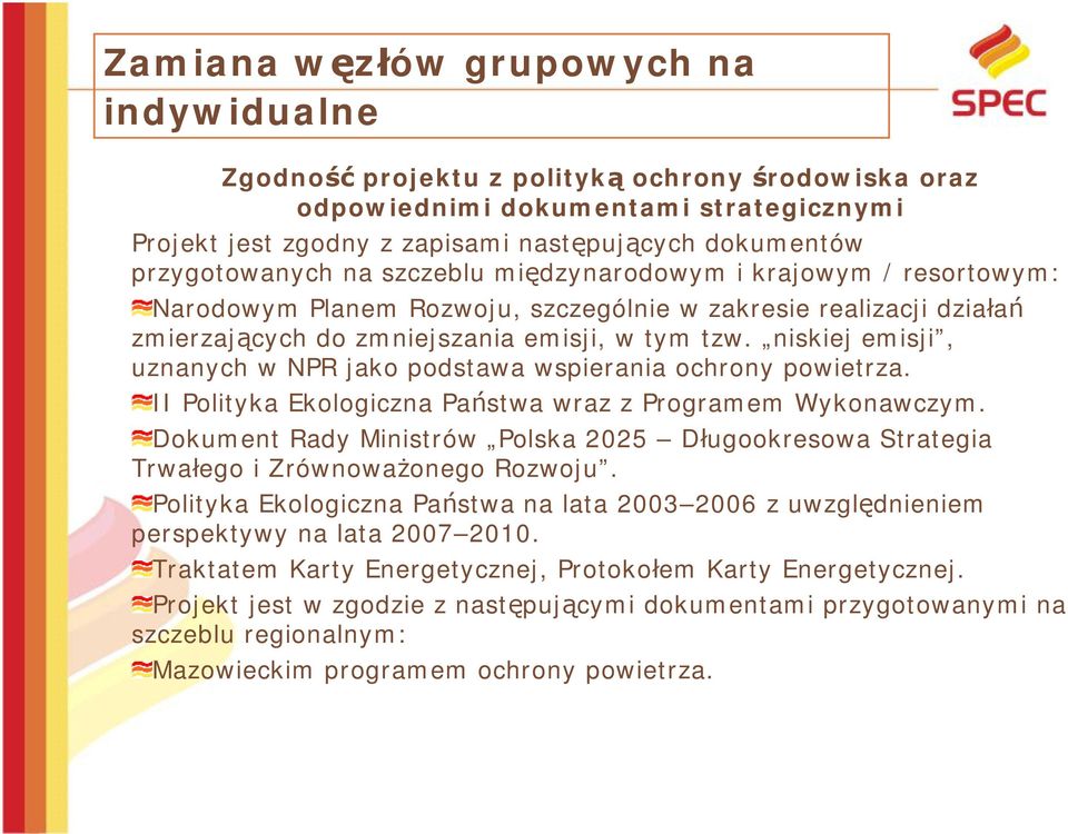 niskiej emisji, uznanych w NPR jako podstawa wspierania ochrony powietrza. II Polityka Ekologiczna Państwa wraz z Programem Wykonawczym.