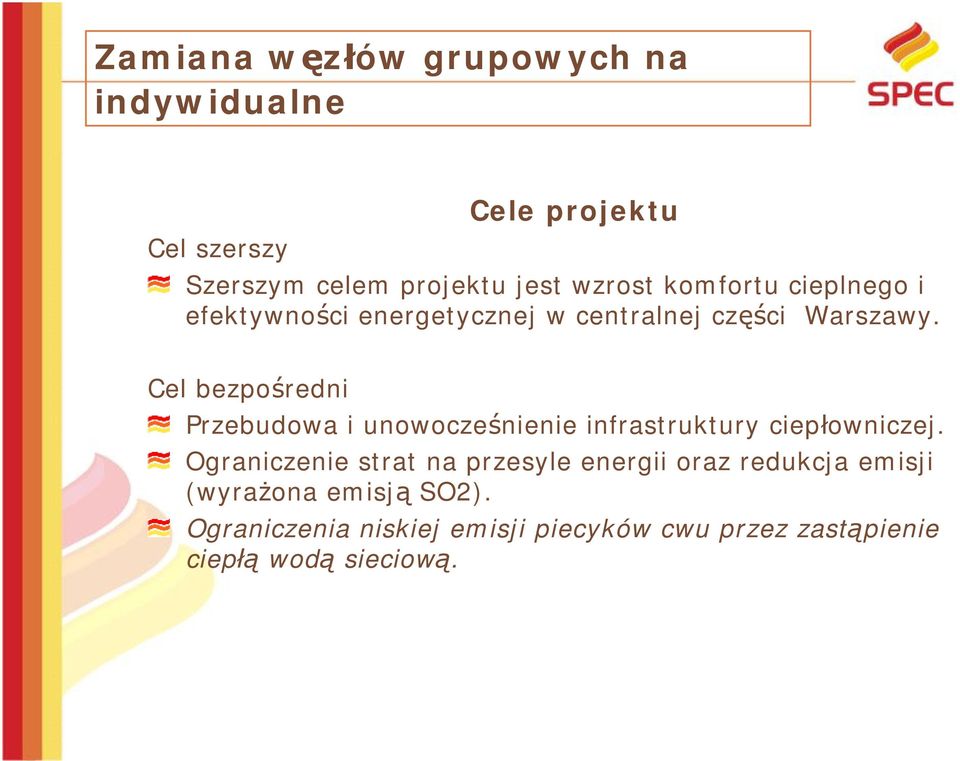 Cel bezpośredni Przebudowa i unowocześnienie infrastruktury ciepłowniczej.