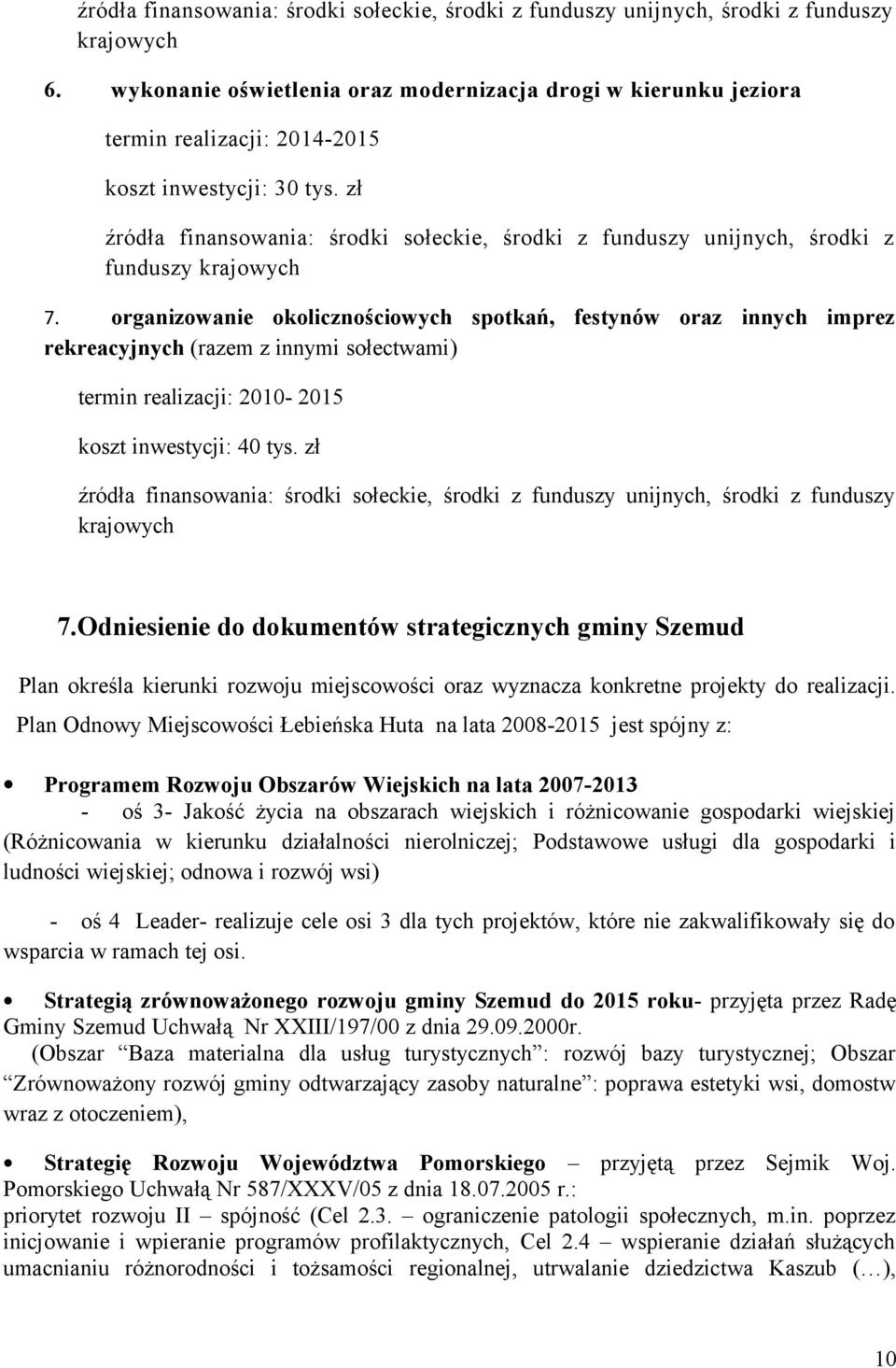 zł źródła finansowania: środki sołeckie, środki z funduszy unijnych, środki z funduszy 7.