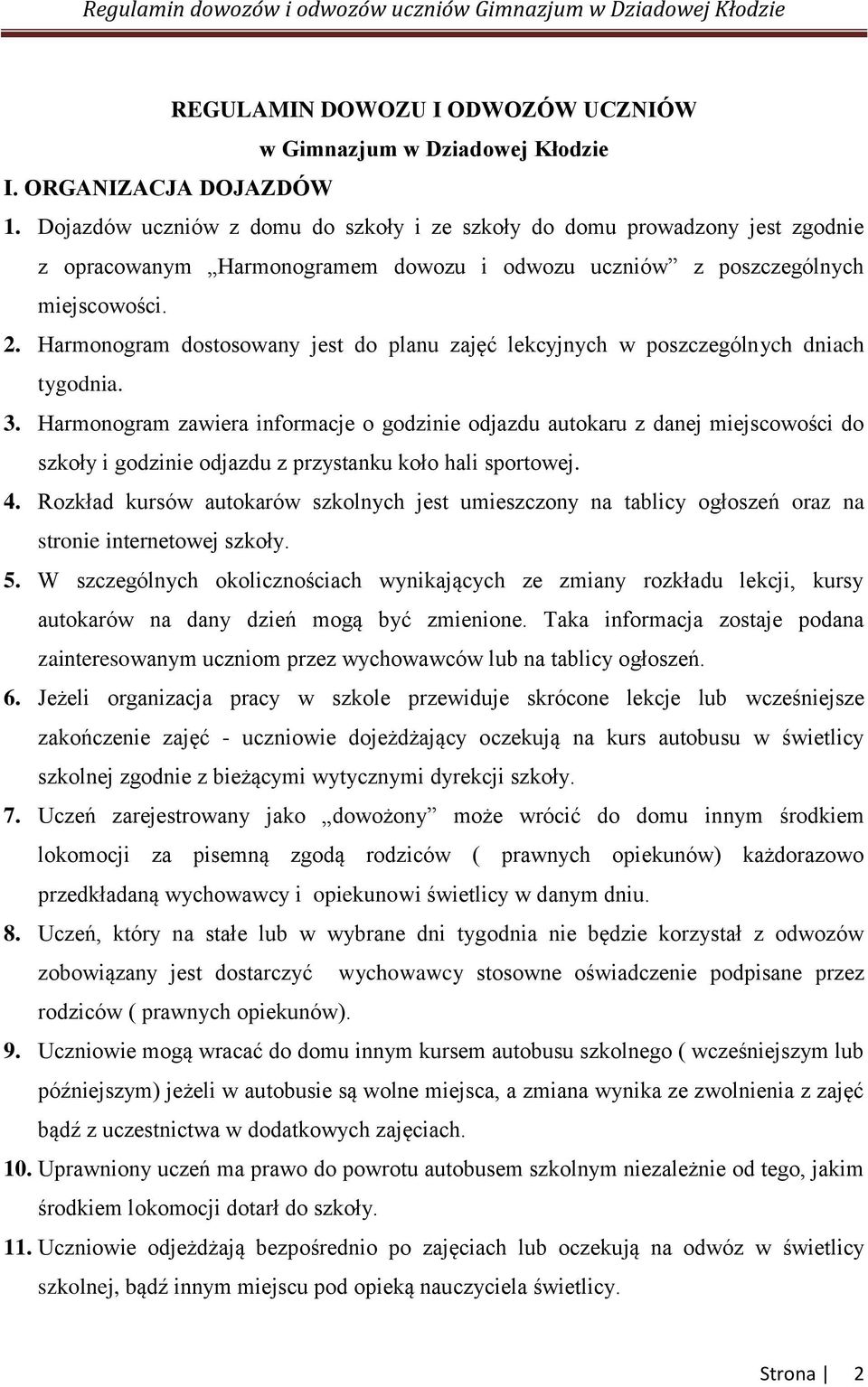 Harmonogram dostosowany jest do planu zajęć lekcyjnych w poszczególnych dniach tygodnia. 3.