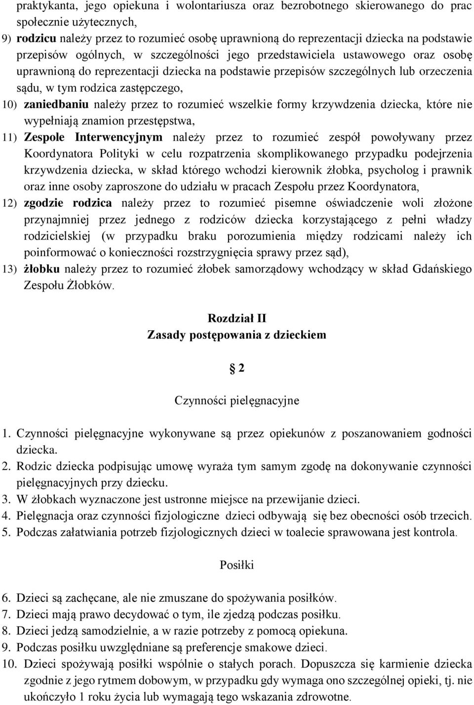 10) zaniedbaniu należy przez to rozumieć wszelkie formy krzywdzenia dziecka, które nie wypełniają znamion przestępstwa, 11) Zespole Interwencyjnym należy przez to rozumieć zespół powoływany przez