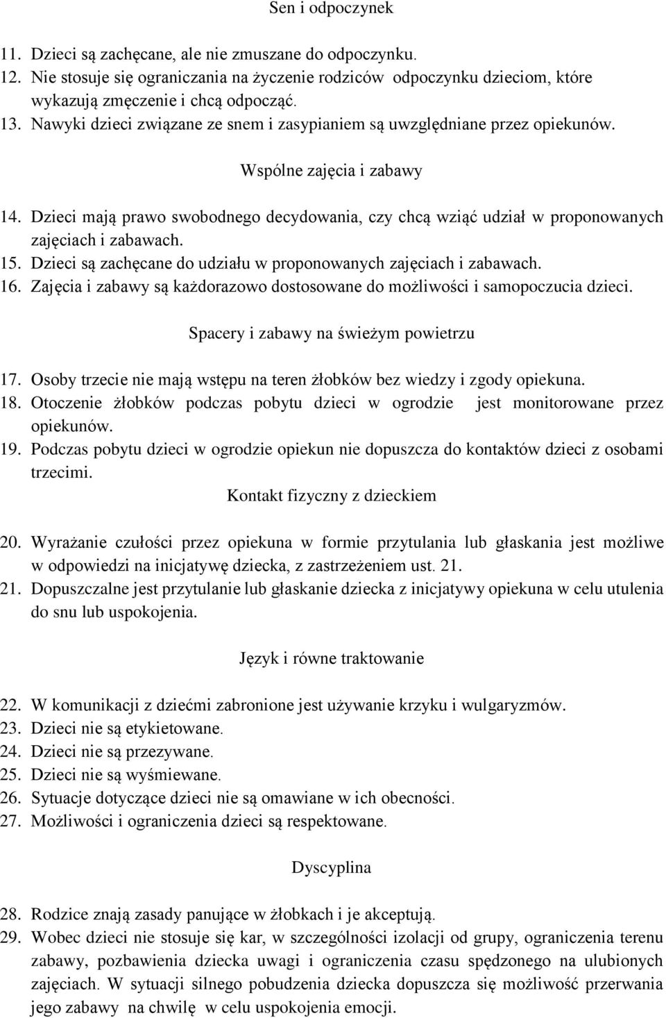 Dzieci mają prawo swobodnego decydowania, czy chcą wziąć udział w proponowanych zajęciach i zabawach. 15. Dzieci są zachęcane do udziału w proponowanych zajęciach i zabawach. 16.