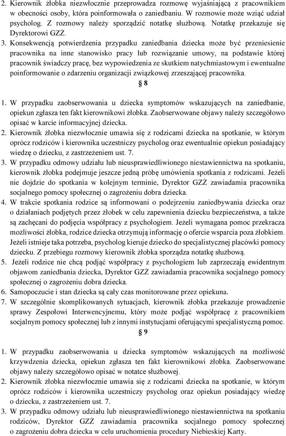 Konsekwencją potwierdzenia przypadku zaniedbania dziecka może być przeniesienie pracownika na inne stanowisko pracy lub rozwiązanie umowy, na podstawie której pracownik świadczy pracę, bez