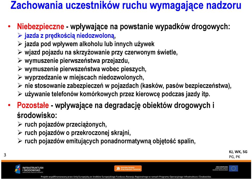 niedozwolonych, nie stosowanie zabezpieczeń w pojazdach (kasków, pasów bezpieczeństwa), używanie telefonów komórkowych przez kierowcę podczas jazdy itp.