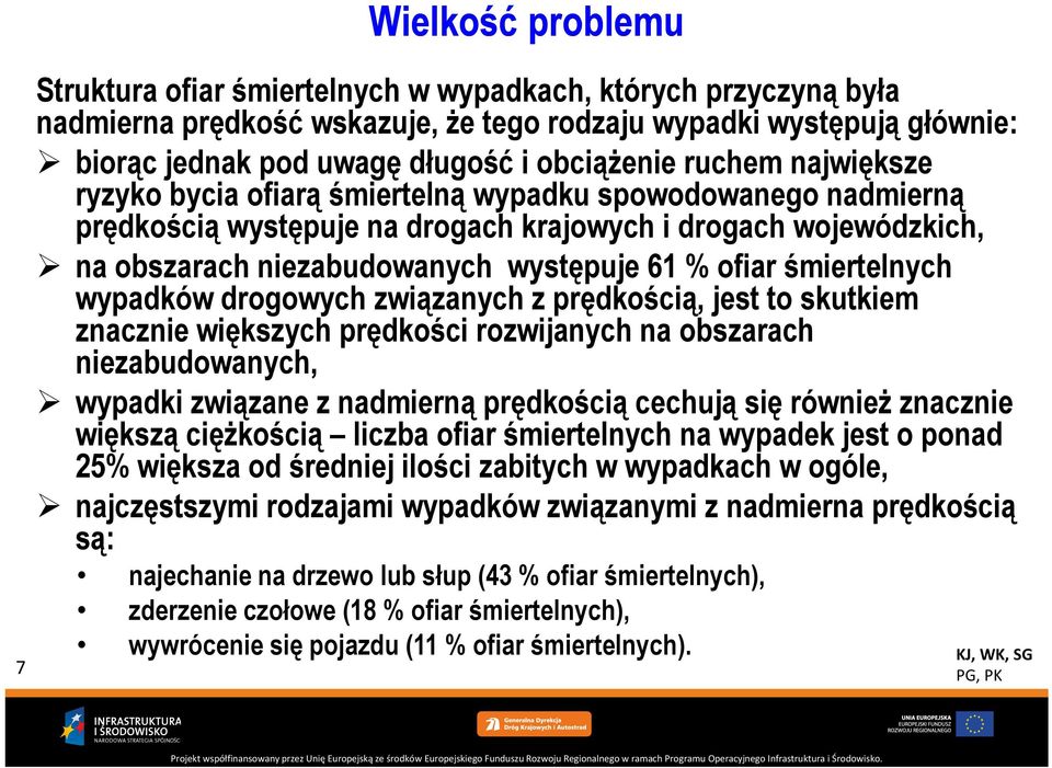 występuje 61 % ofiar śmiertelnych ete wypadków drogowych związanych z prędkością, jest to skutkiem znacznie większych prędkości rozwijanych na obszarach niezabudowanych, wypadki związane z nadmierną