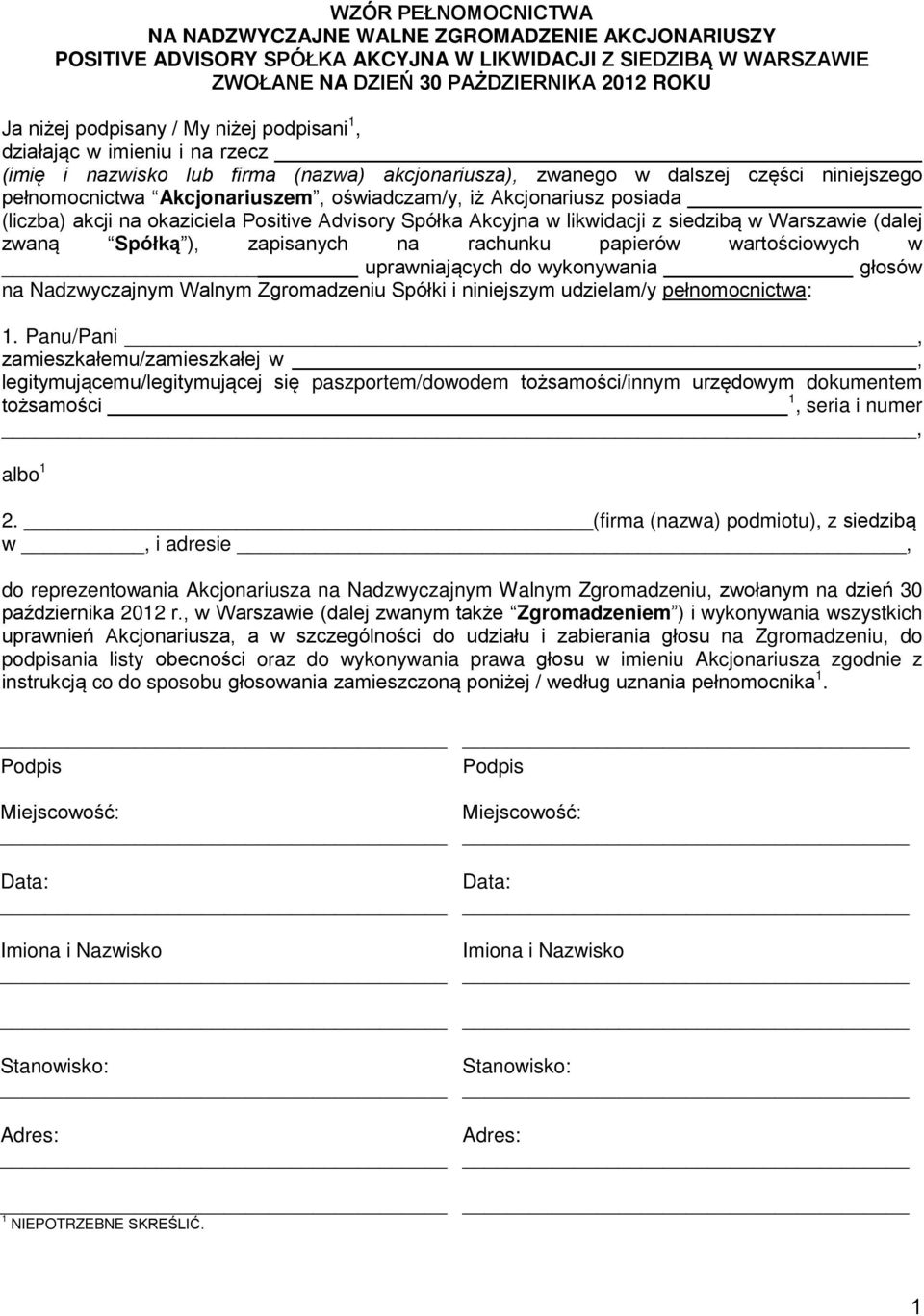 Akcjonariusz posiada _ (liczba) akcji na okaziciela Positive Advisory Spółka Akcyjna w likwidacji z siedzibą w Warszawie (dalej zwaną Spółką ), zapisanych na rachunku papierów wartościowych w