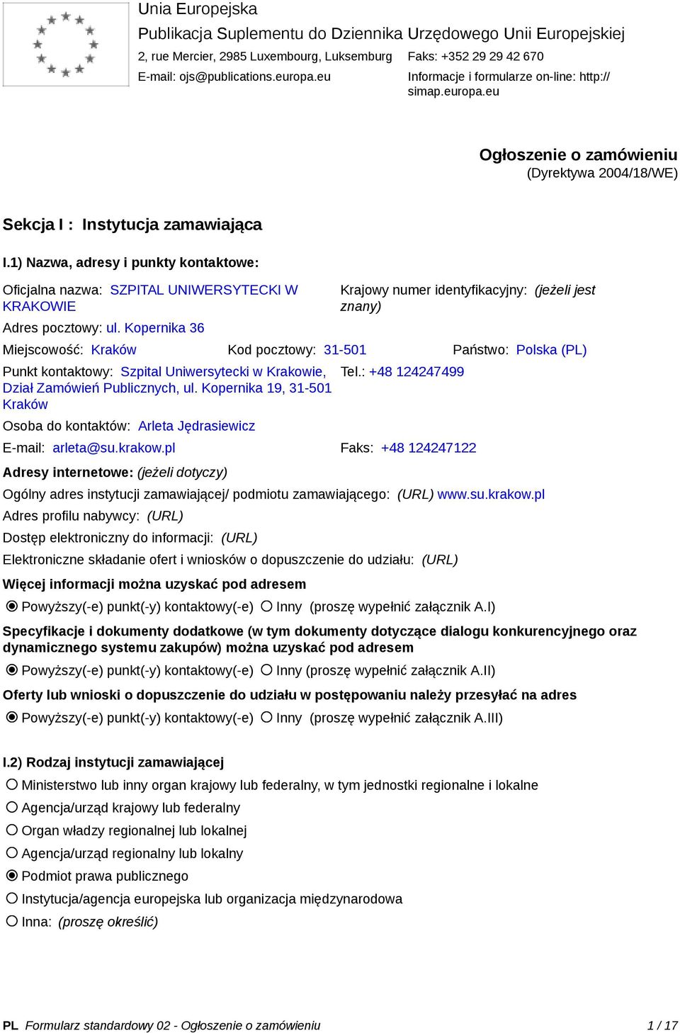 1) Nazwa, adresy i punkty kontaktowe: Oficjalna nazwa: SZPITAL UNIWERSYTECKI W KRAKOWIE Adres pocztowy: ul.