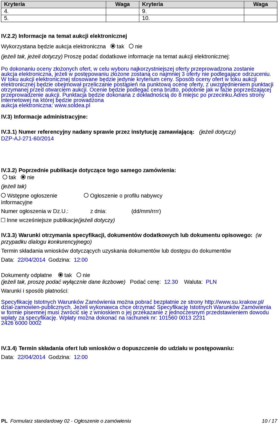 dokonaniu oceny złożonych ofert, w celu wyboru najkorzystniejszej oferty przeprowadzona zostanie aukcja elektroniczna, jeżeli w postępowaniu złożone zostaną co najmniej 3 oferty nie podlegające