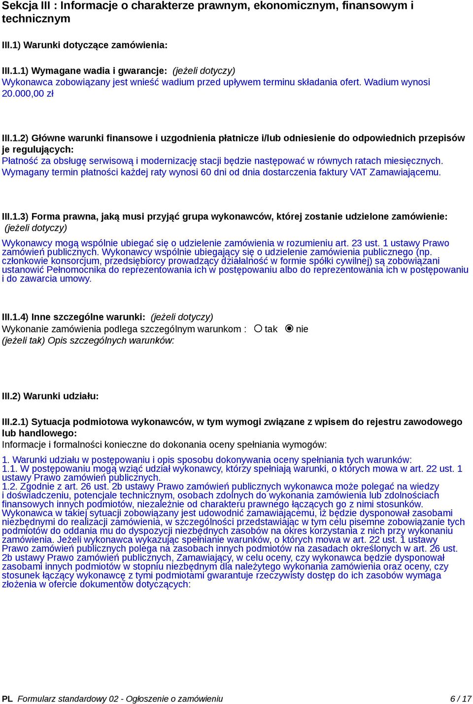 1) Wymagane wadia i gwarancje: (jeżeli dotyczy) Wykonawca zobowiązany jest wnieść wadium przed upływem terminu składania ofert. Wadium wynosi 20.000,00 zł III.1.2) Główne warunki finansowe i