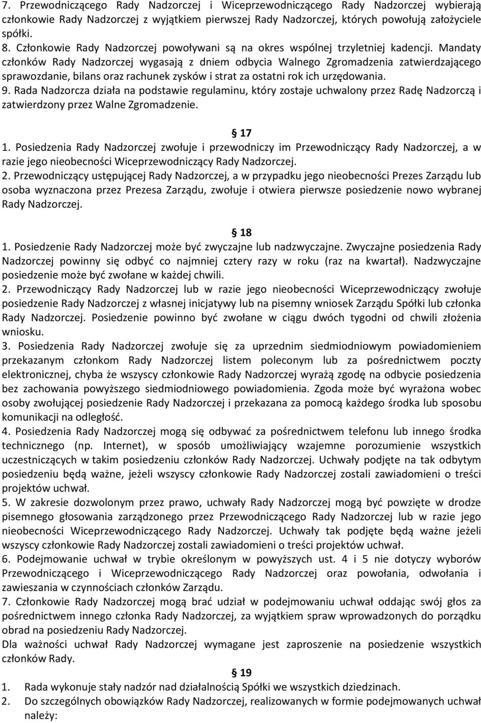 Mandaty członków Rady Nadzorczej wygasają z dniem odbycia Walnego Zgromadzenia zatwierdzającego sprawozdanie, bilans oraz rachunek zysków i strat za ostatni rok ich urzędowania. 9.