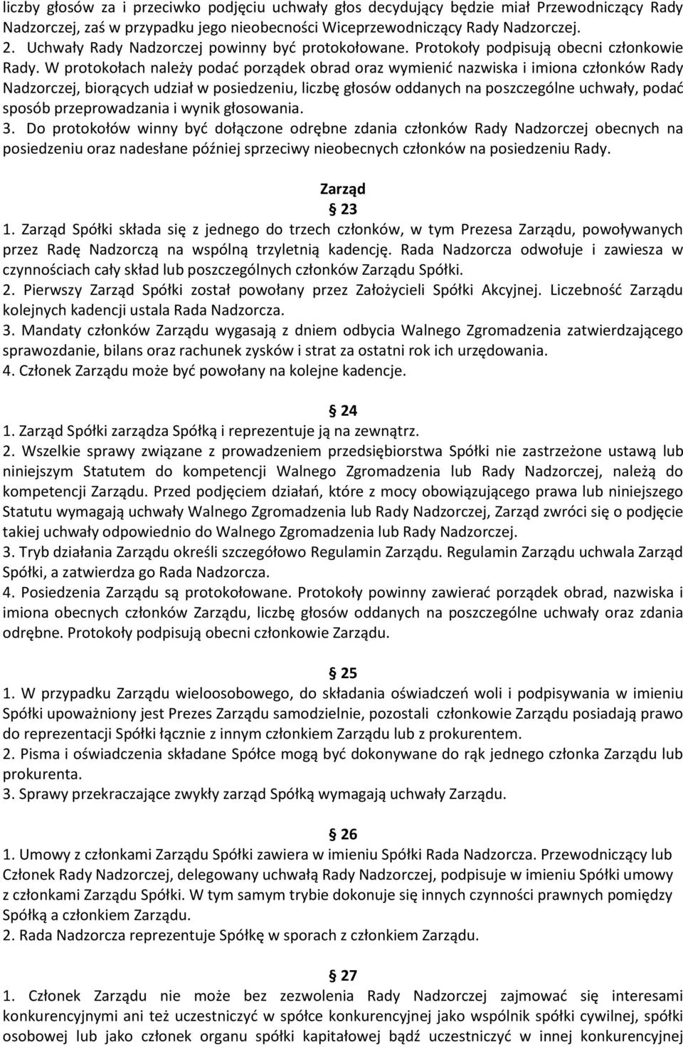 W protokołach należy podać porządek obrad oraz wymienić nazwiska i imiona członków Rady Nadzorczej, biorących udział w posiedzeniu, liczbę głosów oddanych na poszczególne uchwały, podać sposób