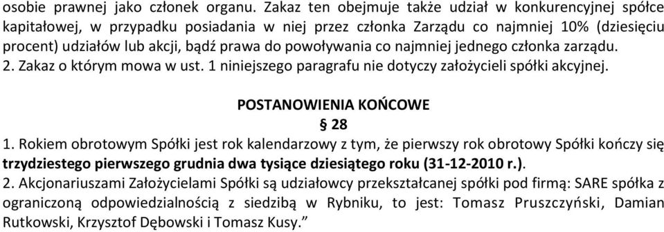 powoływania co najmniej jednego członka zarządu. 2. Zakaz o którym mowa w ust. 1 niniejszego paragrafu nie dotyczy założycieli spółki akcyjnej. POSTANOWIENIA KOŃCOWE 28 1.