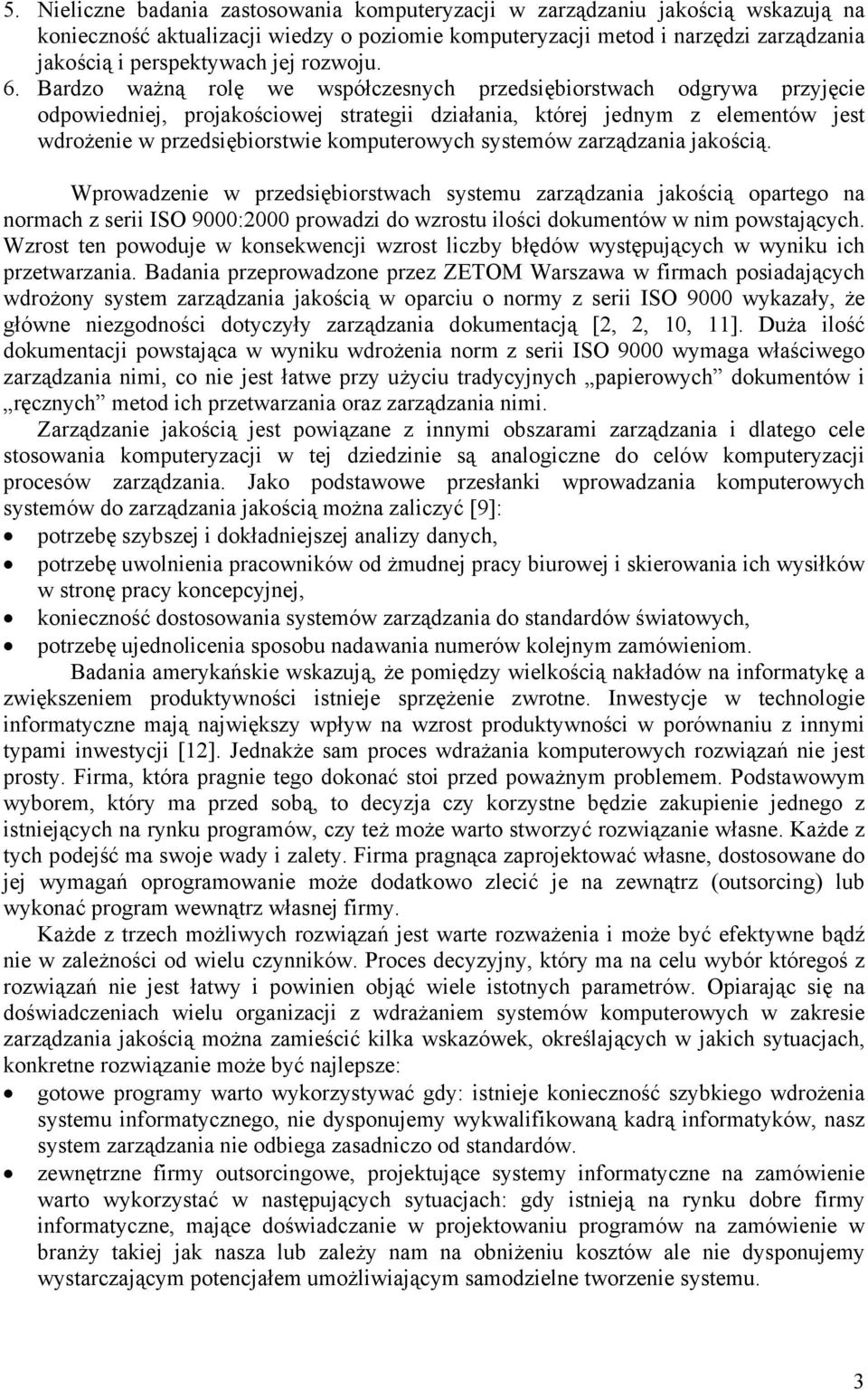 Bardzo ważną rolę we współczesnych przedsiębiorstwach odgrywa przyjęcie odpowiedniej, projakościowej strategii działania, której jednym z elementów jest wdrożenie w przedsiębiorstwie komputerowych