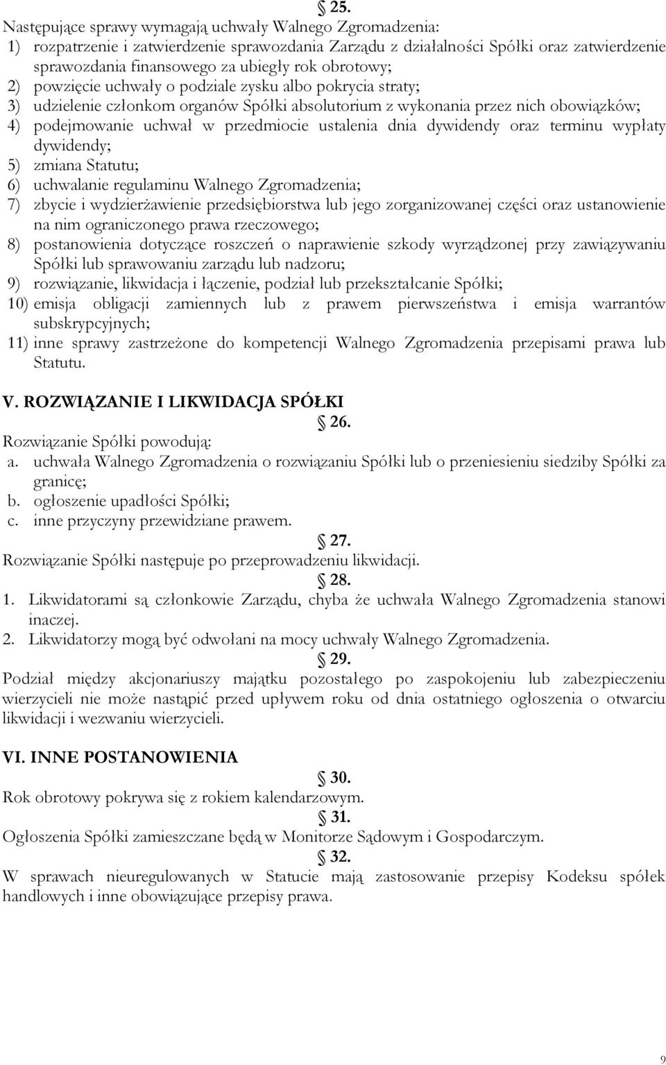 ustalenia dnia dywidendy oraz terminu wypłaty dywidendy; 5) zmiana Statutu; 6) uchwalanie regulaminu Walnego Zgromadzenia; 7) zbycie i wydzierżawienie przedsiębiorstwa lub jego zorganizowanej części