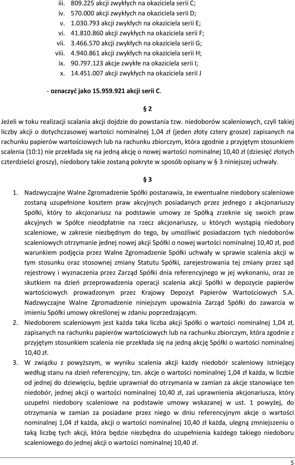 123 akcje zwykłe na okaziciela serii I; x. 14.451.007 akcji zwykłych na okaziciela serii J - oznaczyć jako 15.959.921 akcji serii C. Jeżeli w toku realizacji scalania akcji dojdzie do powstania tzw.