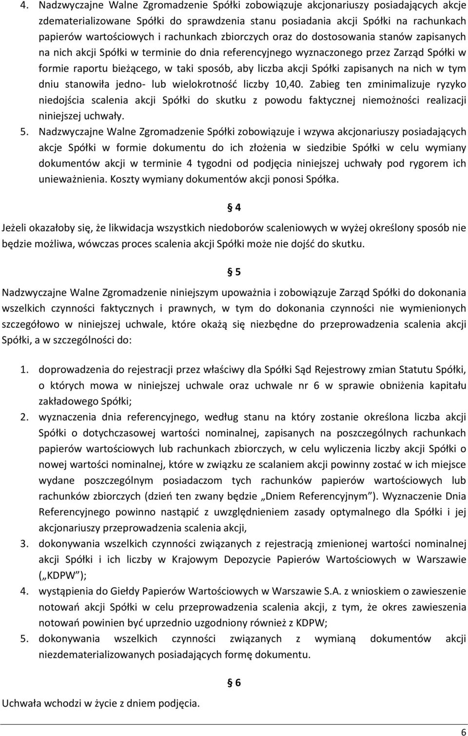 liczba akcji Spółki zapisanych na nich w tym dniu stanowiła jedno- lub wielokrotność liczby 10,40.