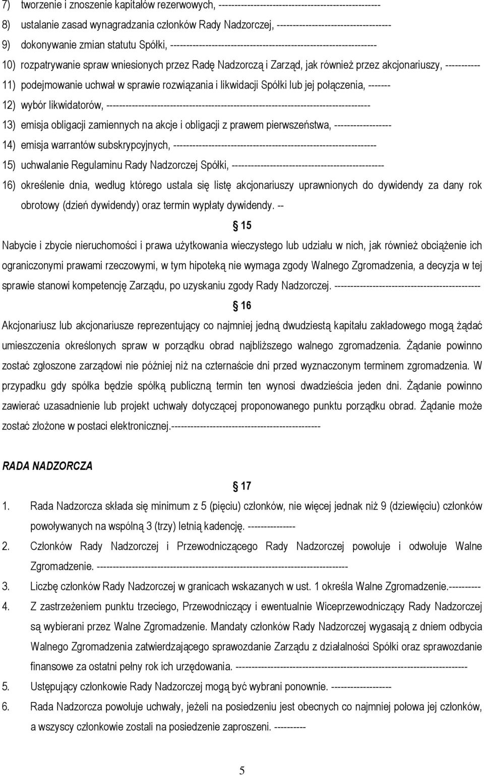 ----------- 11) podejmowanie uchwał w sprawie rozwiązania i likwidacji Spółki lub jej połączenia, ------- 12) wybór likwidatorów,