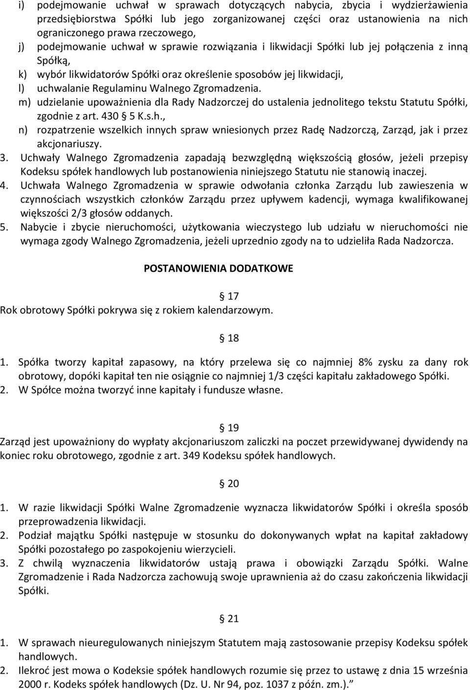 Zgromadzenia. m) udzielanie upoważnienia dla Rady Nadzorczej do ustalenia jednolitego tekstu Statutu Spółki, zgodnie z art. 430 5 K.s.h.