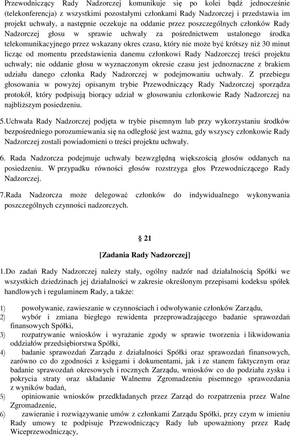 minut licząc od momentu przedstawienia danemu członkowi Rady Nadzorczej treści projektu uchwały; nie oddanie głosu w wyznaczonym okresie czasu jest jednoznaczne z brakiem udziału danego członka Rady