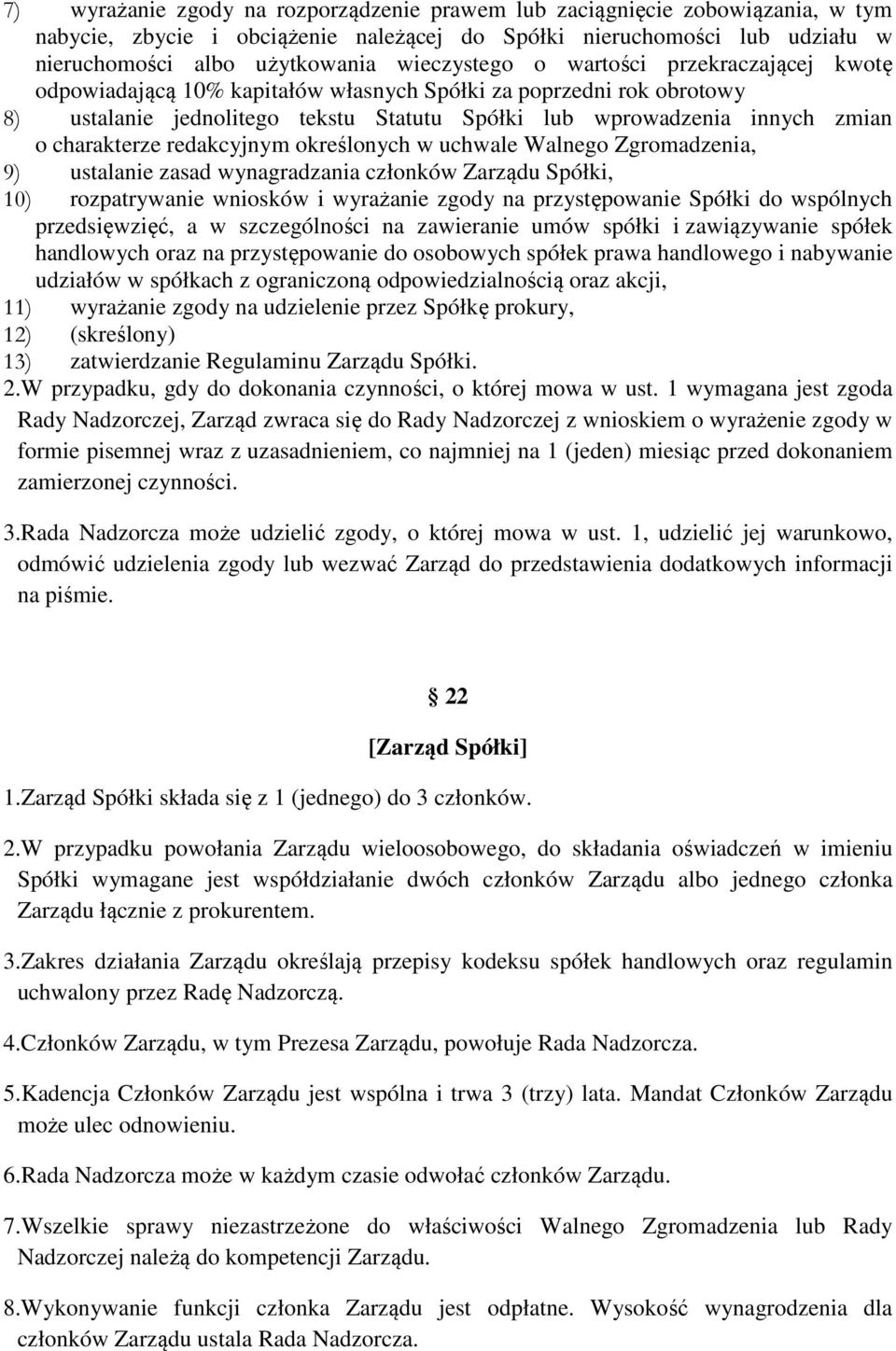 charakterze redakcyjnym określonych w uchwale Walnego Zgromadzenia, 9) ustalanie zasad wynagradzania członków Zarządu Spółki, 10) rozpatrywanie wniosków i wyrażanie zgody na przystępowanie Spółki do