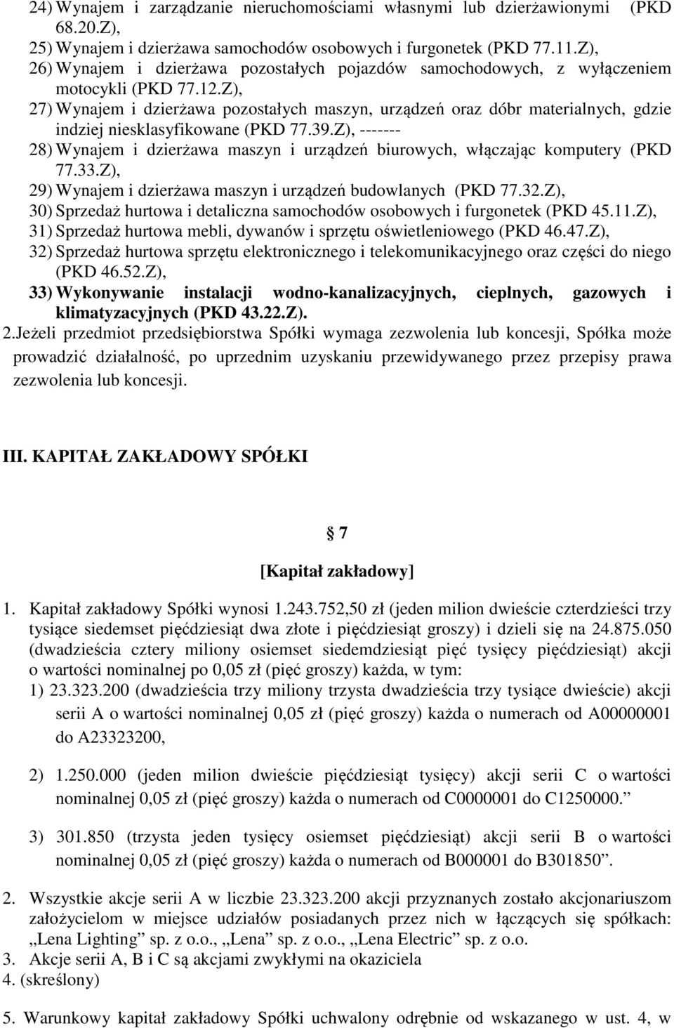 Z), 27) Wynajem i dzierżawa pozostałych maszyn, urządzeń oraz dóbr materialnych, gdzie indziej niesklasyfikowane (PKD 77.39.