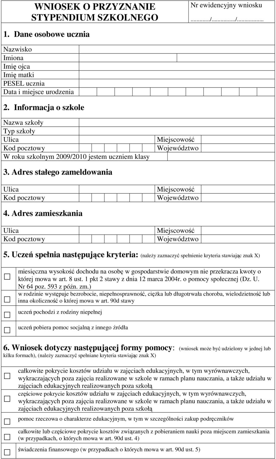 Adres stałego zameldowania Ulica Kod pocztowy Miejscowość Województwo 4. Adres zamieszkania Ulica Kod pocztowy Miejscowość Województwo 5.