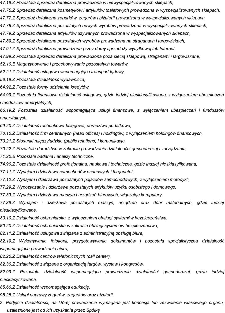 Z Sprzedaż detaliczna artykułów używanych prowadzona w wyspecjalizowanych sklepach, 47.89.Z Sprzedaż detaliczna pozostałych wyrobów prowadzona na straganach i targowiskach, 47.91.