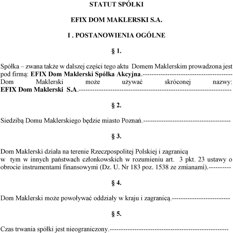 Siedzibą Domu Maklerskiego będzie miasto Poznań.--------------------------------------- 3.