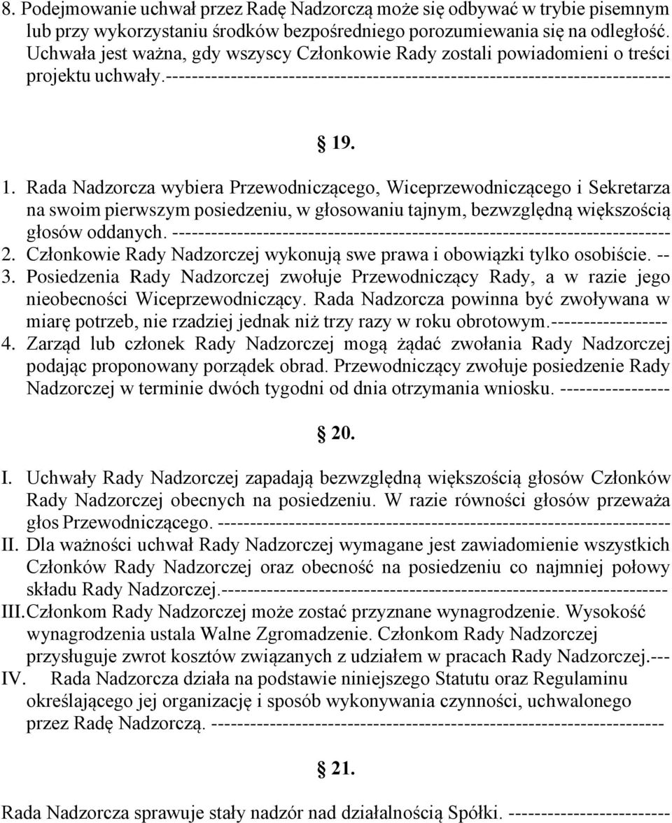 . 1. Rada Nadzorcza wybiera Przewodniczącego, Wiceprzewodniczącego i Sekretarza na swoim pierwszym posiedzeniu, w głosowaniu tajnym, bezwzględną większością głosów oddanych.