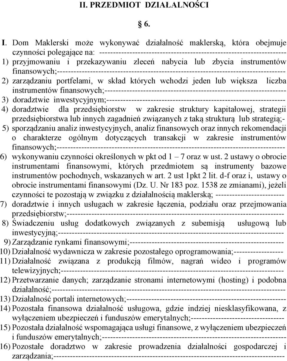 nabycia lub zbycia instrumentów finansowych;----------------------------------------------------------------------------------- 2) zarządzaniu portfelami, w skład których wchodzi jeden lub większa