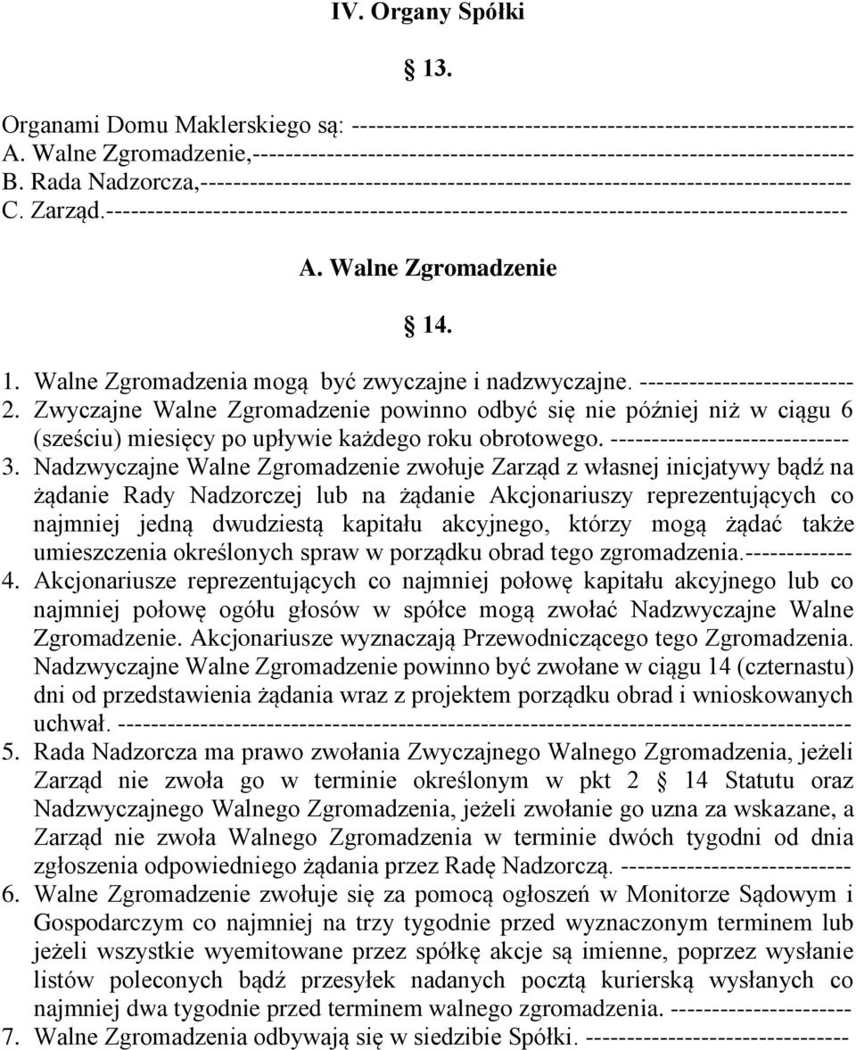 Zarząd.------------------------------------------------------------------------------------------ A. Walne Zgromadzenie 14. 1. Walne Zgromadzenia mogą być zwyczajne i nadzwyczajne.