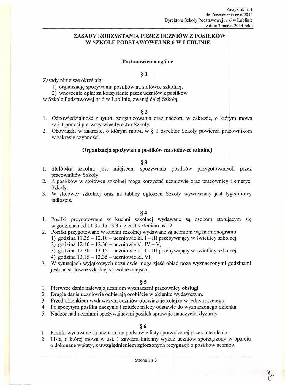 Odpowiedzialność z tytułu zorganizowania oraz nadzoru w zakresie, o któ&m mowa w 1 ponosi pierwszy wicedyrektor Szkoły. 2.