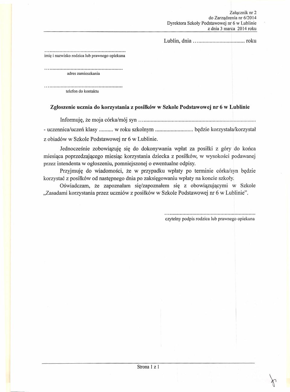 Jednocześnie zobowiązuję się do dokonywania wpłat za posiłki z góry do końca miesiąca poprzedzającego miesiąc korzystania dziecka z posiłków, w wysokości podawanej przez intendenta w ogłoszeniu,