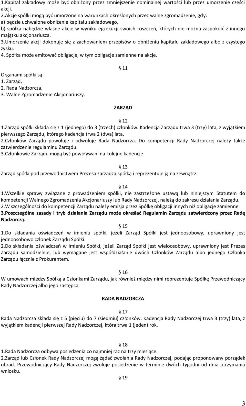 roszczeń, których nie można zaspokoić z innego majątku akcjonariusza. 3.Umorzenie akcji dokonuje się z zachowaniem przepisów o obniżeniu kapitału zakładowego albo z czystego zysku. 4.