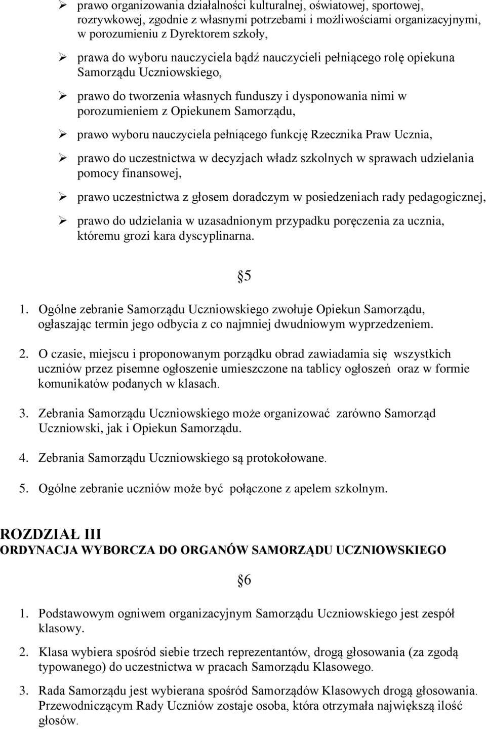 pełniącego funkcję Rzecznika Praw Ucznia, prawo do uczestnictwa w decyzjach władz szkolnych w sprawach udzielania pomocy finansowej, prawo uczestnictwa z głosem doradczym w posiedzeniach rady