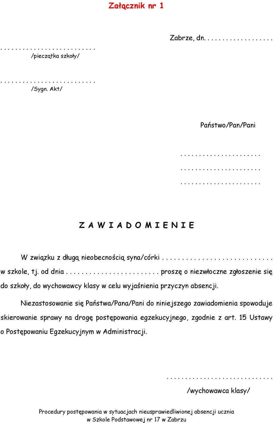 . proszę o niezwłoczne zgłoszenie się do szkoły, do wychowawcy klasy w celu wyjaśnienia przyczyn absencji.