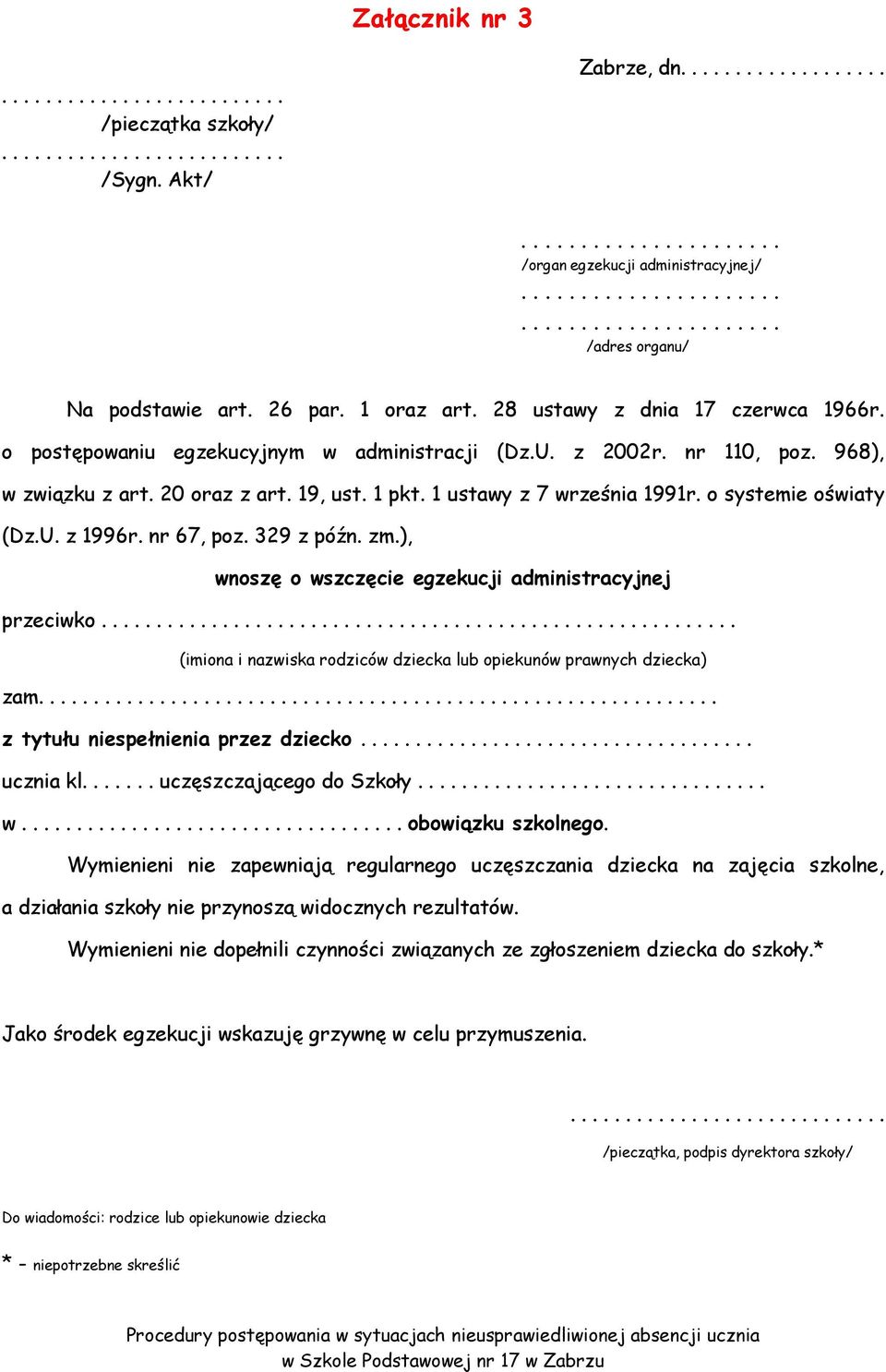 o systemie oświaty (Dz.U. z 1996r. nr 67, poz. 329 z późn. zm.), wnoszę o wszczęcie egzekucji administracyjnej przeciwko.............. (imiona i nazwiska rodziców dziecka lub opiekunów prawnych dziecka) zam.