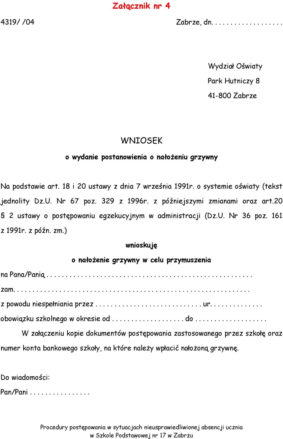 U. Nr 36 poz. 161 z 1991r. z późn. zm.) wnioskuję o nałoŝenie grzywny w celu przymuszenia na Pana/Panią.......... zam.................. z powodu niespełniania przez...... ur.