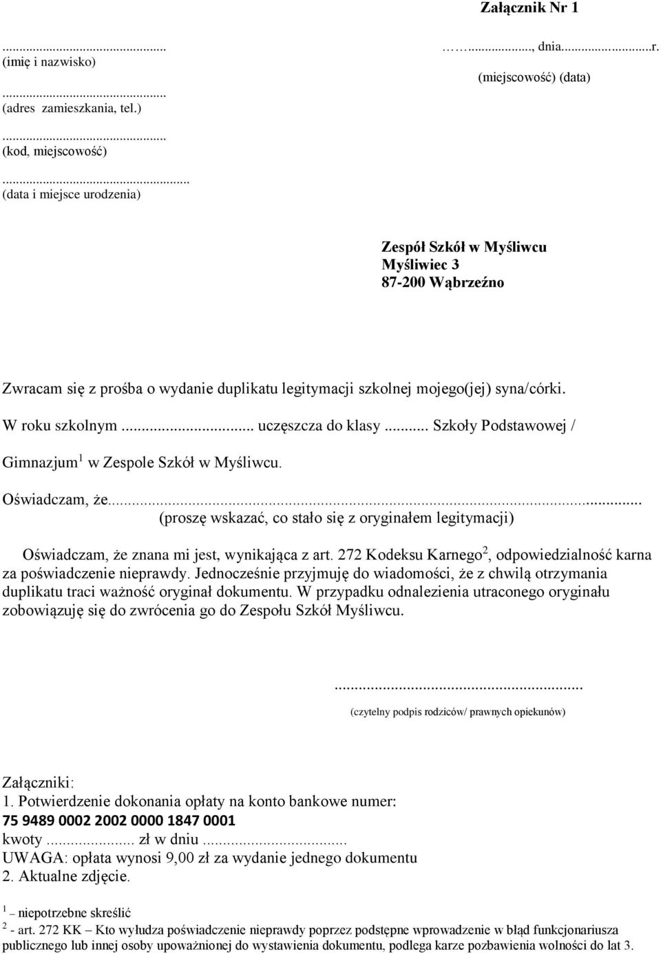 .. Szkoły Podstawowej / Gimnazjum 1 w Zespole Szkół w Myśliwcu. Oświadczam, że... (proszę wskazać, co stało się z oryginałem legitymacji) Oświadczam, że znana mi jest, wynikająca z art.