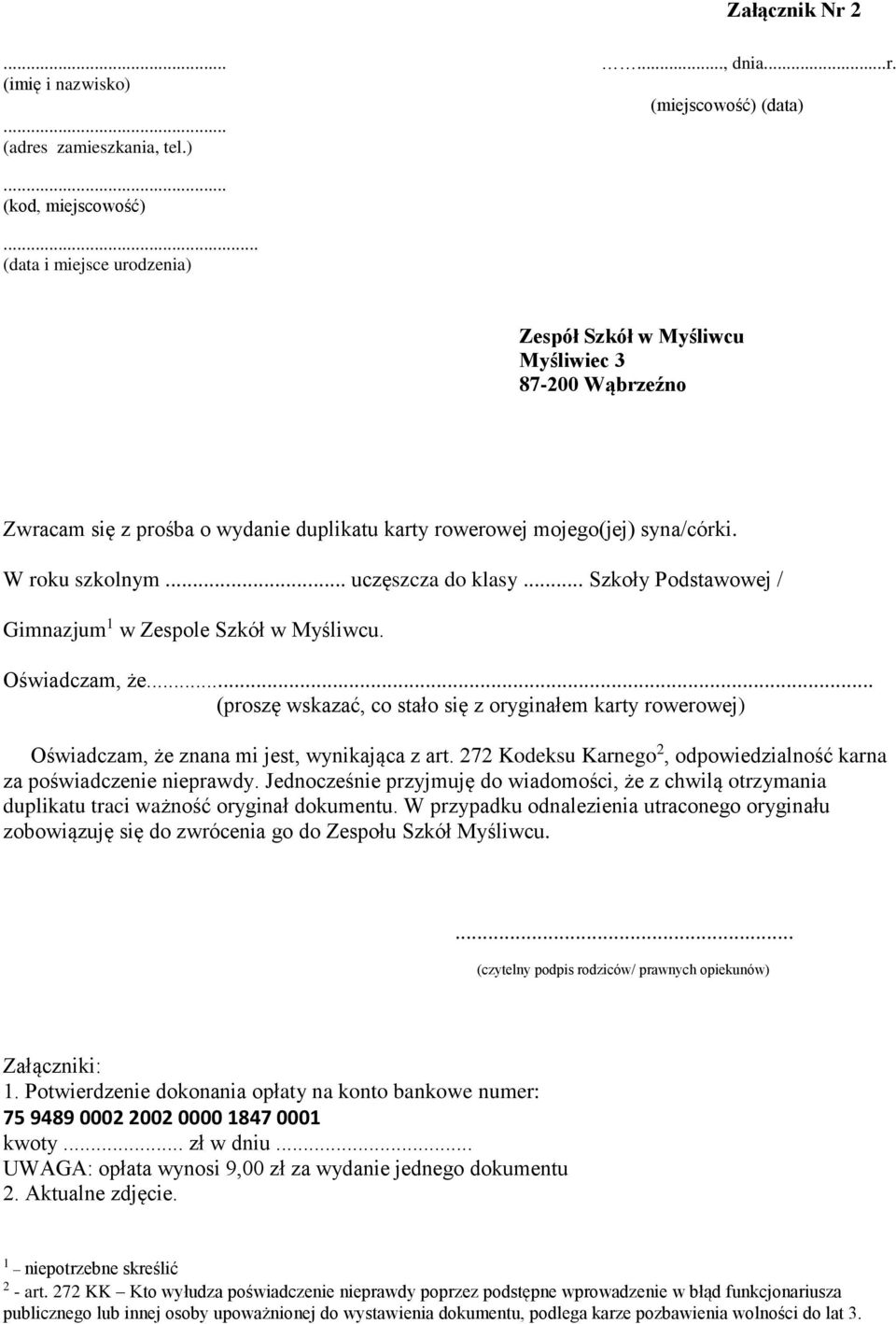 .. Szkoły Podstawowej / Gimnazjum 1 w Zespole Szkół w Myśliwcu. Oświadczam, że... (proszę wskazać, co stało się z oryginałem karty rowerowej) Oświadczam, że znana mi jest, wynikająca z art.