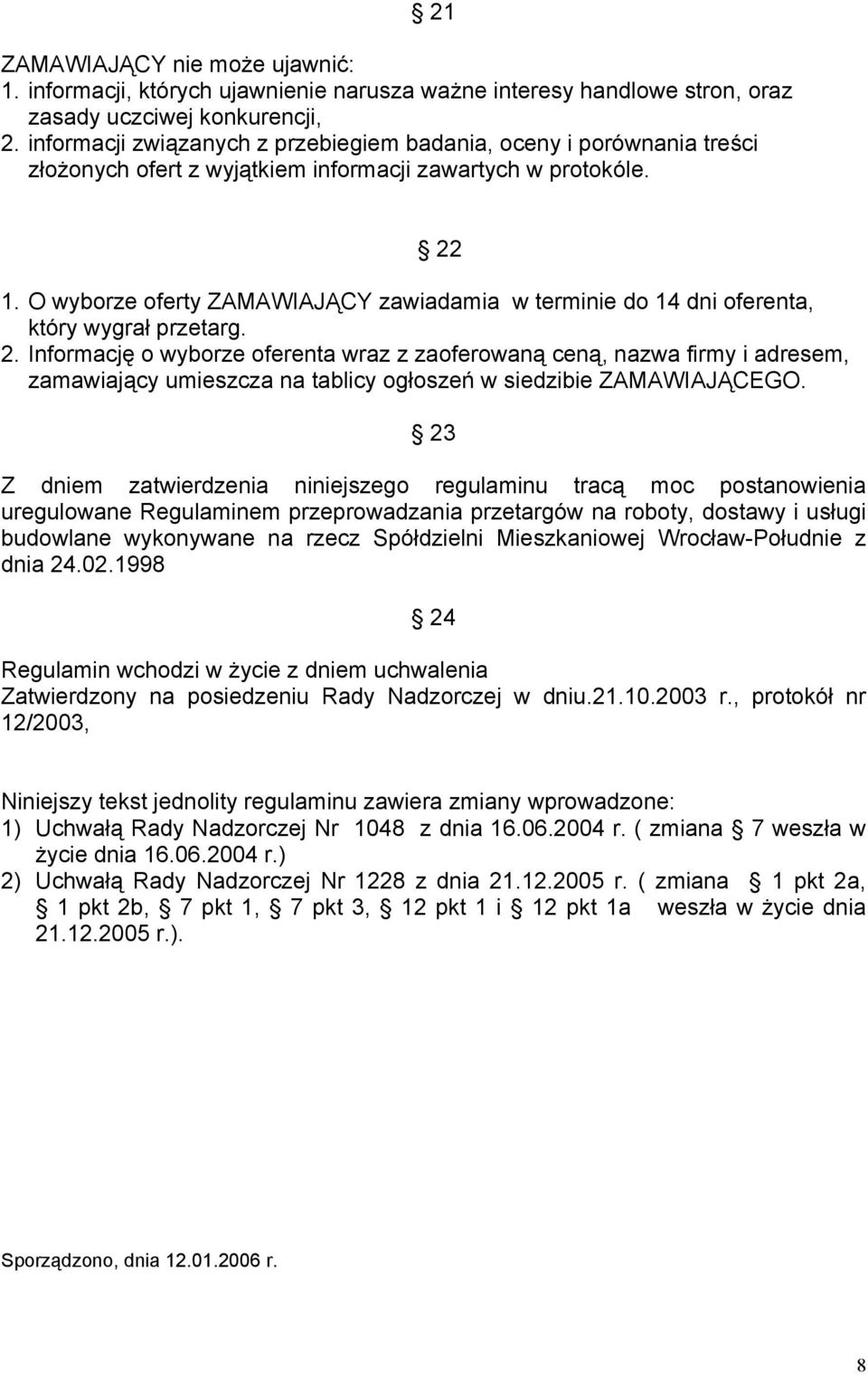 O wyborze oferty ZAMAWIAJĄCY zawiadamia w terminie do 14 dni oferenta, który wygrał przetarg. 2.