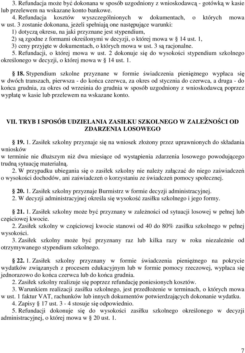 3 zostanie dokonana, jeŝeli spełniają one następujące warunki: 1) dotyczą okresu, na jaki przyznane jest stypendium, 2) są zgodne z formami określonymi w decyzji, o której mowa w 14 ust.