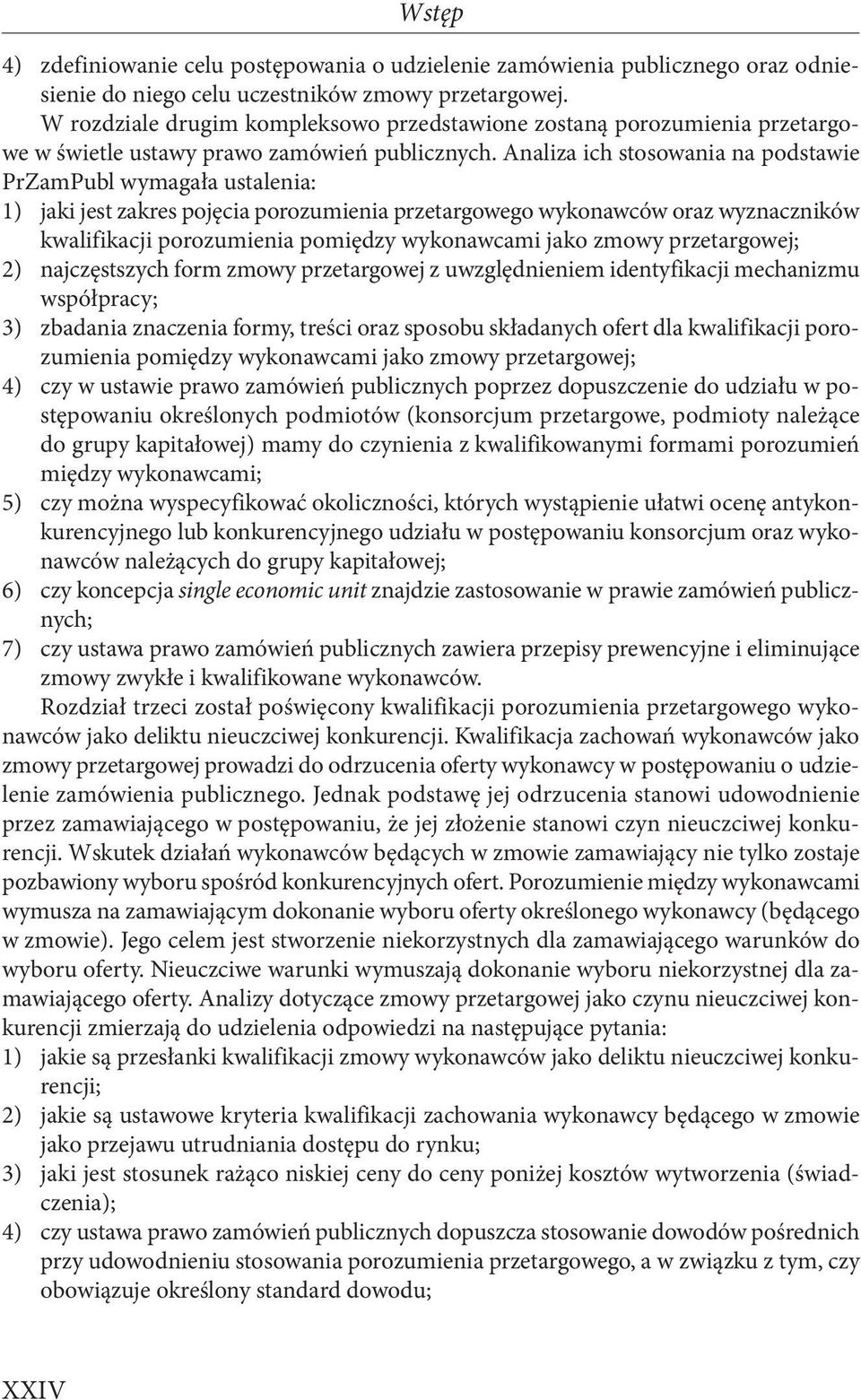 Analiza ich stosowania na podstawie PrZamPubl wymagała ustalenia: 1) jaki jest zakres pojęcia porozumienia przetargowego wykonawców oraz wyznaczników kwalifikacji porozumienia pomiędzy wykonawcami