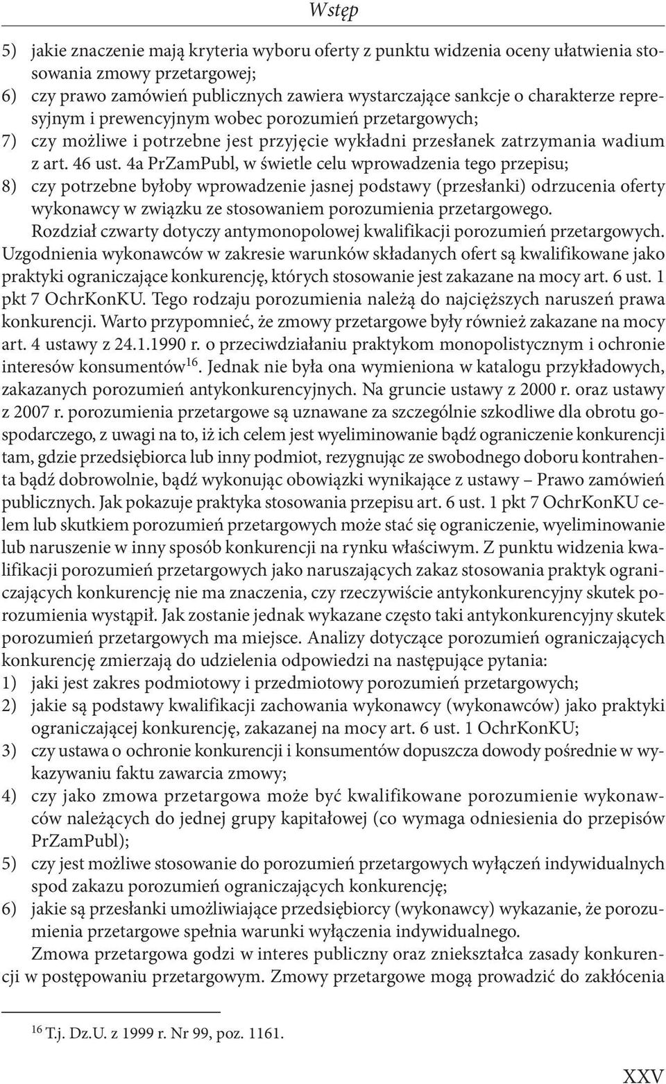 4a PrZamPubl, w świetle celu wprowadzenia tego przepisu; 8) czy potrzebne byłoby wprowadzenie jasnej podstawy (przesłanki) odrzucenia oferty wykonawcy w związku ze stosowaniem porozumienia